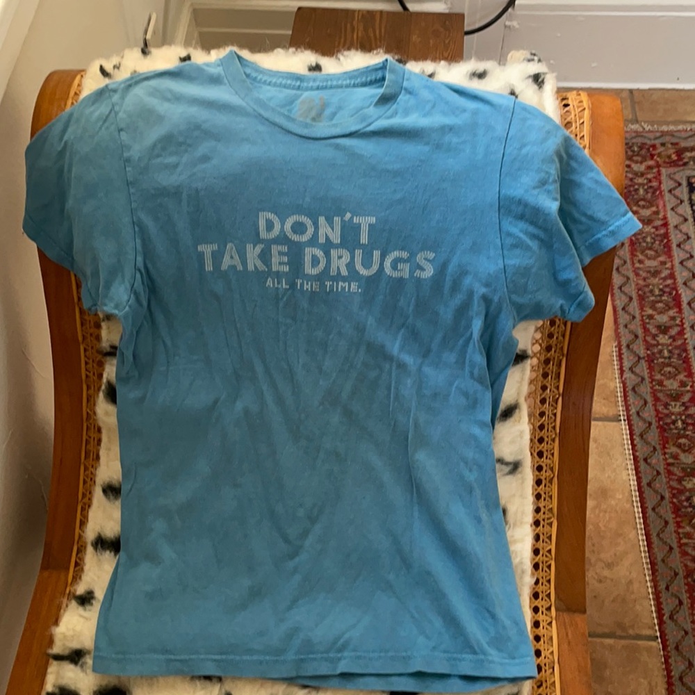 Silk screened short sleeve t shirt “Don’t Take Drugs All the Time”